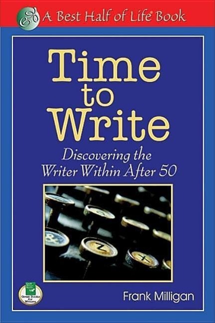 Carte Time to Write: Discovering the Writer Within After 50 Frank Milligan