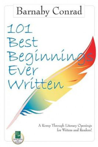 Książka 101 Best Beginnings Ever Written: A Romp Through Literary Openings for Writers and Readers Barnaby Conrad