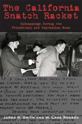 Kniha California Snatch Racket: Kidnappings During the Prohibition & Depression Eras James R. Smith