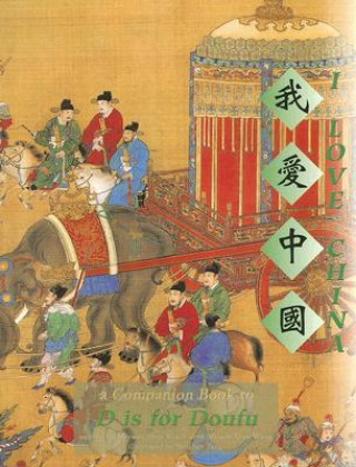 Kniha I Love China: A Companion Book to D Is for Doufu Maywan Shen Krach