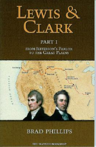 Книга Lewis & Clark: Part 1: From Jefferson's Parlor to the Great Plains Brad Phillips