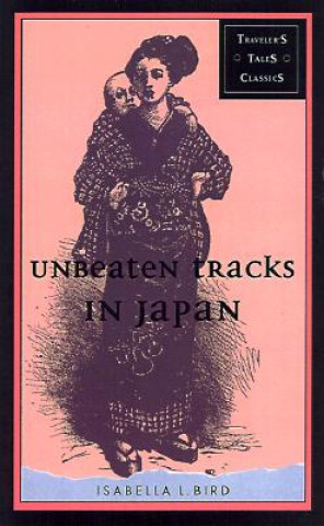 Kniha Unbeaten Tracks in Japan Isabella Bird Bishop