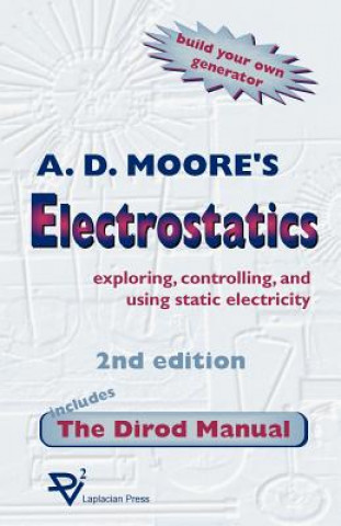 Книга Electrostatics: Exploring, Controlling and Using Static Electricity/Includes the Dirod Manual A. D. Moore