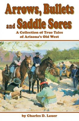Kniha Arrows Bullets & Saddle Sores Charles D Lauer
