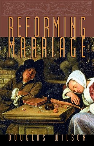 Könyv Reforming Marriage Douglas Wilson