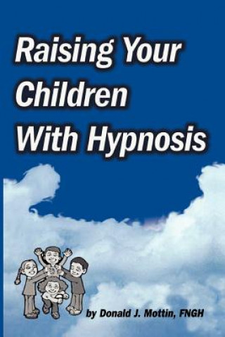 Kniha Raising Your Children with Hypnosis Donald J. Mottin