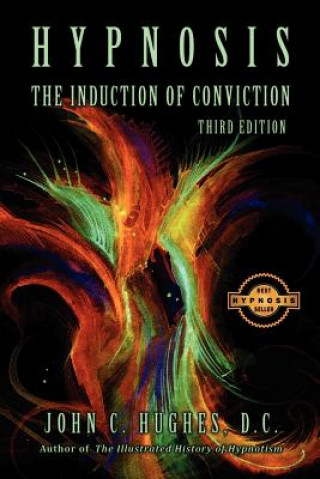 Könyv Hypnosis the Induction of Conviction John C. Hughes