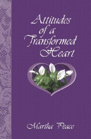 Kniha Attitudes of a Transformed Heart Martha Peace