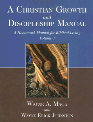 Carte A Christian Growth and Discipleship Manual, Volume 3: A Homework Manual for Biblical Living Wayne A. Mack