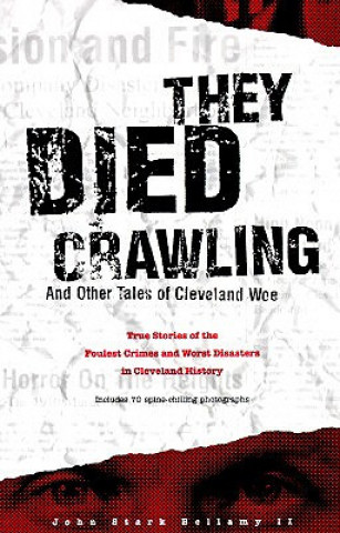 Kniha They Died Crawling: And Other Tales of Cleveland Woe John Stark Bellamy