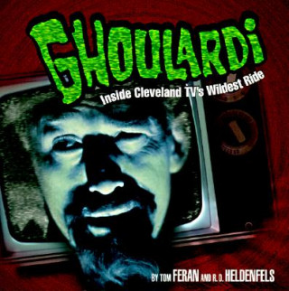 Kniha Ghoulardi: The Real Story Behind the Most Subversive Show in Cleveland Television History R. D. Heldenfels