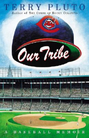 Kniha Our Tribe: A Baseball Memoir Terry Pluto