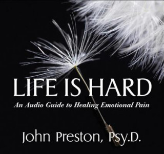 Audio Life Is Hard: An Audio Guide to Healing Emotional Pain John Preston