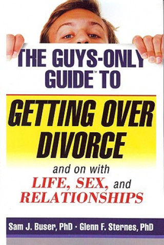 Knjiga The Guys-Only Guide to Getting Over Divorce: And on with Life, Sex, and Relationships Sam J. Buser