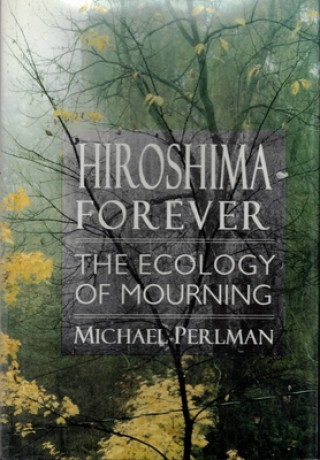 Kniha Hiroshima Forever Michael Perlman