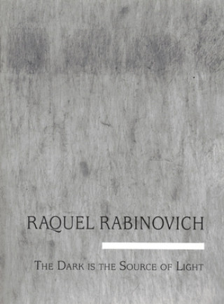 Carte Raquel Rabinovich: The Dark Is the Source of the Light George Quasha