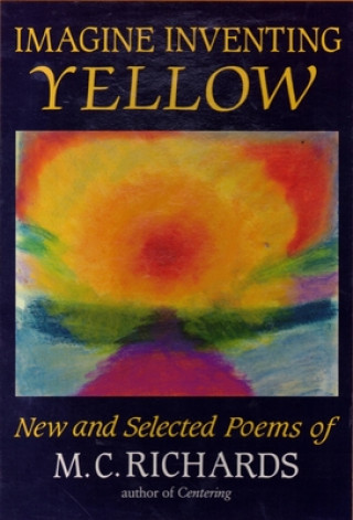 Kniha Imagine Inventing Yellow M. C. Richards