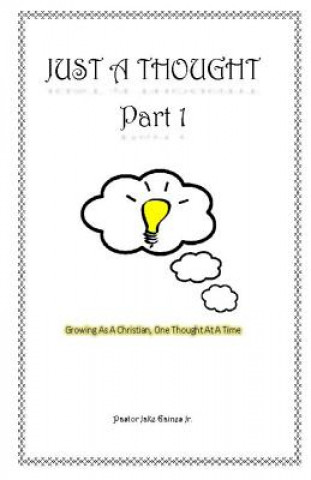 Könyv Just a Thought: Growing as a Christian, One Thought at a Time Pastor Jake Gaines Jr