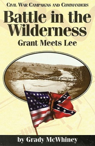 Carte Battle in the Wilderness: Grant Meets Lee Grady McWhiney