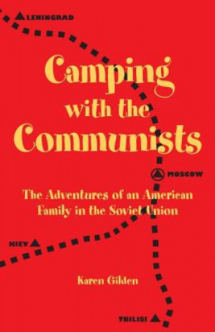 Książka Camping with the Communists: The Adventures of an American Family in the Soviet Union Karen Gilden