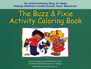 Kniha The Buzz & Pixie Activity Coloring Book: An Entertaining Way to Help Young Children Understand Their Behavior Bruce A. Brunger