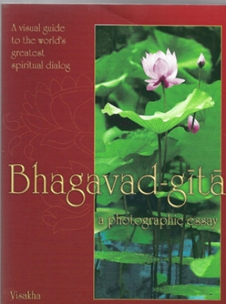 Carte Bhagavad Gita: A Photographic Essay A. C. Bhaktivedanta Swami Prabhupada