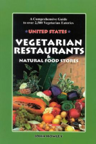 Kniha Vegetarian Restaurants & Natural Food Stores: A Comprehensive Guide to Over 2,500 Vegetarian Eateries John Howley