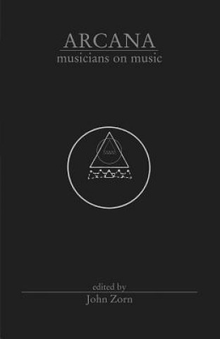 Kniha Arcana Musicians on Music John Zorn