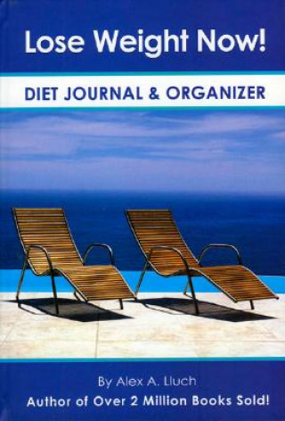 Könyv Lose Weight Now! Diet Journal & Organizer Alex A. Lluch