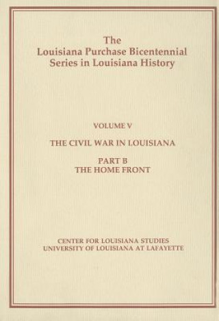 Książka The Civil War in Louisiana: Part B: The Home Front Arthur W. Bergeron