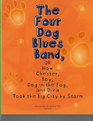 Carte Four Dog Blues Band, or How Chester Boy, Dog in the Fog, and Diva Took the Big City by Storm Lianne K. Takemori