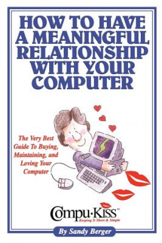 Kniha How to Have a Meaningful Relationship with Your Computer Sandy Berger