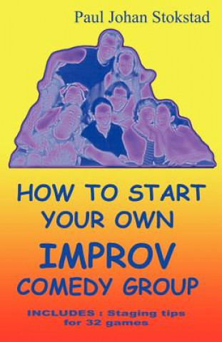 Carte How to Start Your Own Improv Comedy Group Paul Johan Stokstad
