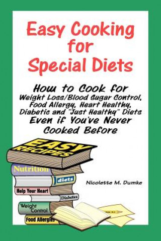 Książka Easy Cooking for Special Diets: How to Cook for Weight Loss/Blood Sugar Control, Food Allergy, Heart Healthy, Diabetic, and Just Healthy Diets Even If Nicolette M. Dumke