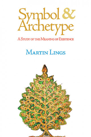 Kniha Symbol & Archetype: A Study of the Meaning of Existence Martin Lings