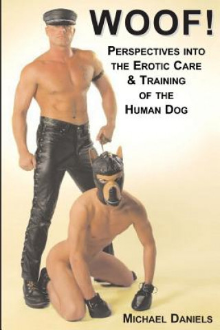 Kniha Woof!: Perspectives Into the Erotic Care & Training of the Human Dog Michael Daniels