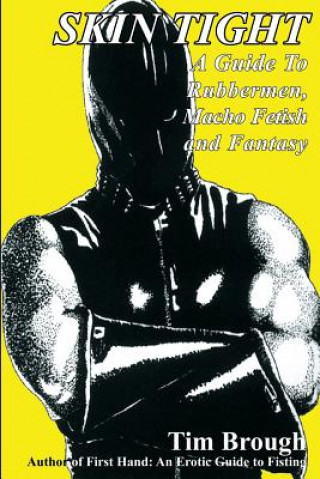Könyv Skin Tight: A Guide to Rubbermen, Macho Fetish and Fantasy Tim Brough