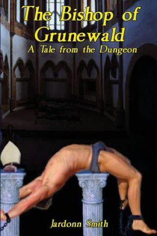 Carte The Bishop of Grunewald: A Tale from the Dungeon Jardonn Smith