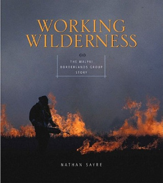 Książka Working Wilderness: The Malpai Borderlands Group and the Future of the Western Range Nathan Freeman Sayre