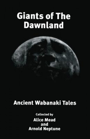 Książka Giants of the Dawnland: Ancient Wabanaki Tales Alice Mead