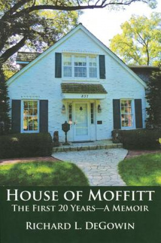 Kniha House of Moffitt: The First 20 Yearsa Memoir Richard L. DeGowin