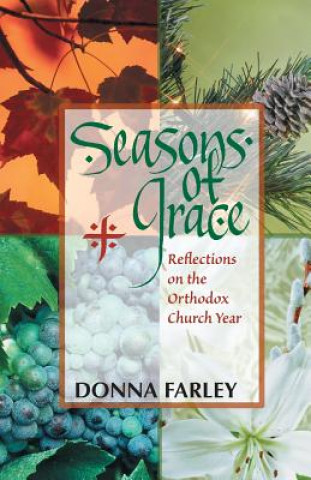Carte Seasons of Grace: Reflections on the Orthodox Church Year Donna Farley