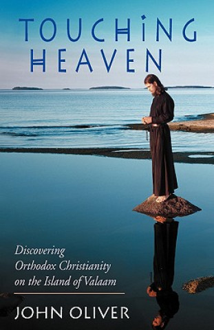 Kniha Touching Heaven, Discovering Orthodox Christianity on the Island of Valaam John Oliver