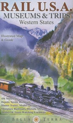 Carte Rail USA Museums & Trips Guide & Map Western States 445 Train Rides, Heritage Railroads, Historic Depots, Railroad & Trolley Museums, Model Layouts, T Eric Riback