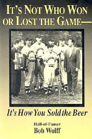 Carte It's Not Who Won or Lost the Game, it's How You Sold the Beer Bob Wolff