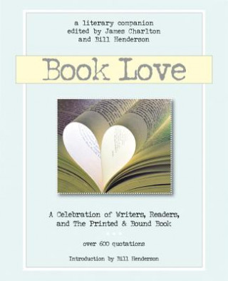 Книга Book Love: A Celebration of Writers, Readers & the Printed and Bound Book Bill Henderson