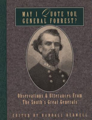 Könyv May I Quote You, General Forrest? Randall J. Bedwell