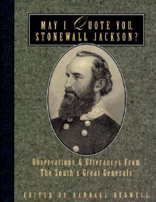 Könyv May I Quote You, Stonewall Jackson? Randall J. Bedwell