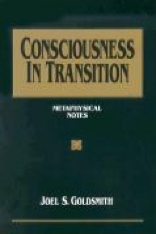 Книга Consciousness in Transition: Metaphysical Notes Joel S. Goldsmith