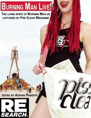 Könyv Burning Man Live: 13 Years of Piss Clear, Black Rock City's Alternative Newspaper Adrian Roberts